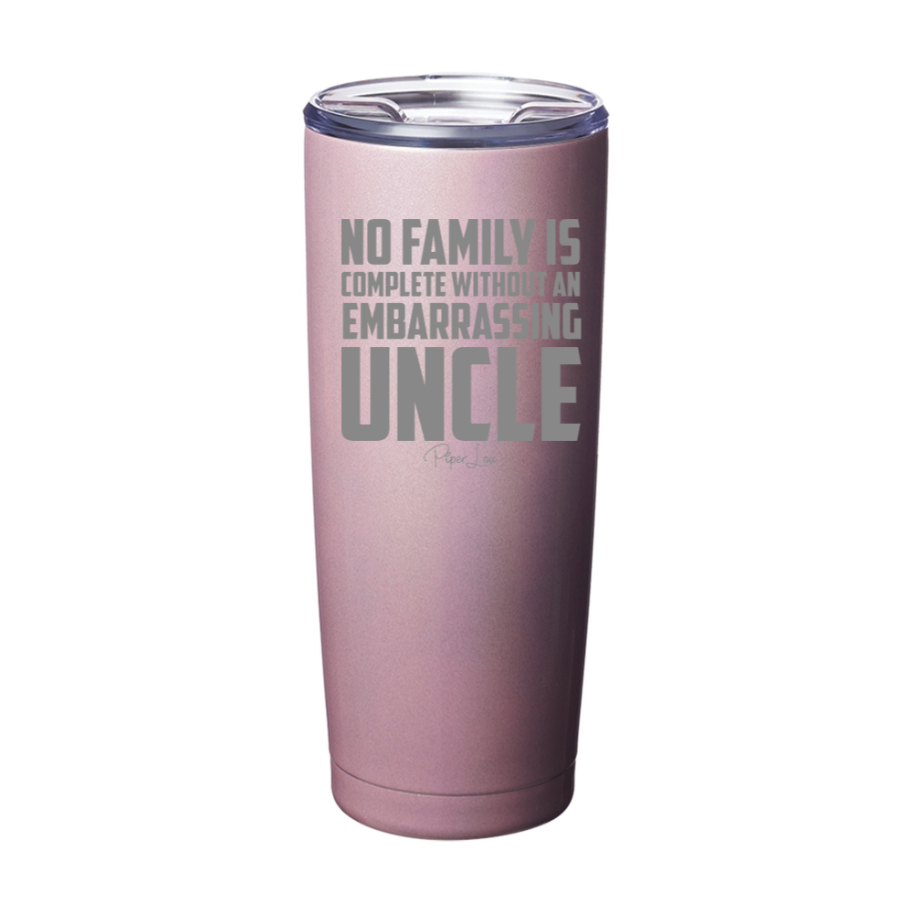 No Family Is Complete Without An Embarrassing Uncle Laser Etched Tumbler