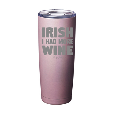 Irish I Had More Wine St. Patrick's Day Laser Etched Tumbler