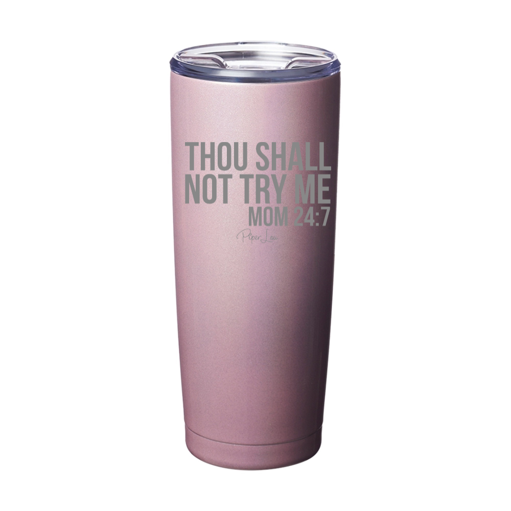 Mom 24/7 Thou Shall Not Try Me Laser Etched Tumbler