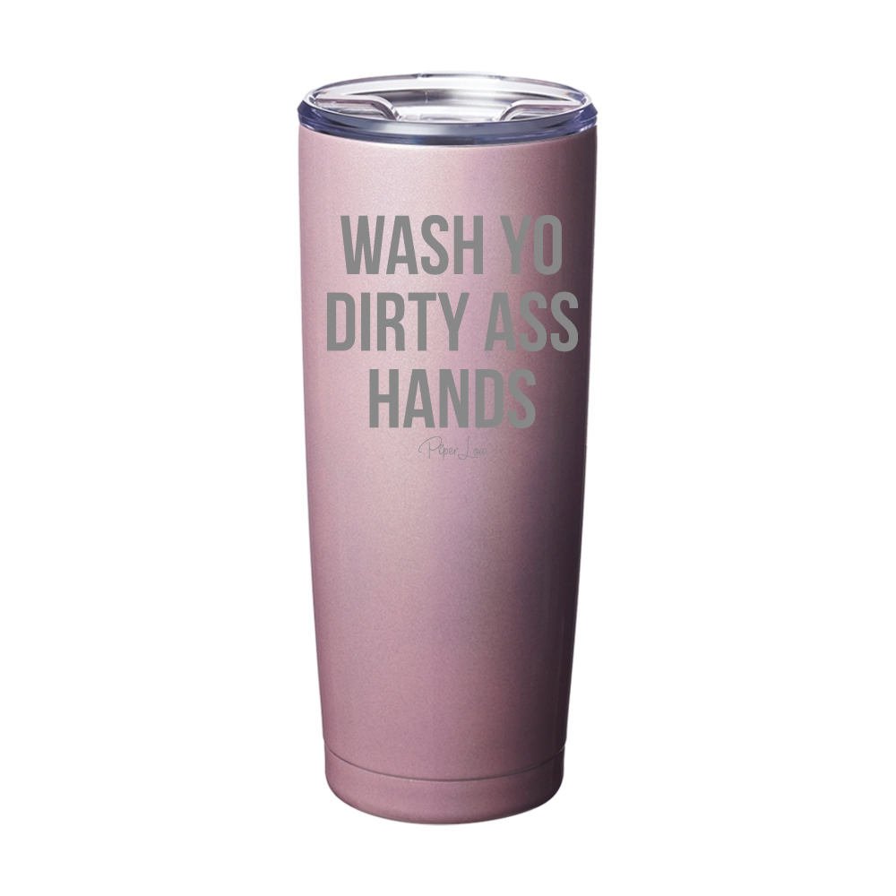 Wash Yo Dirty Ass Hands Laser Etched Tumbler