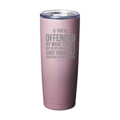If You're Offended By What Comes Out Of My Mouth Laser Etched Tumbler