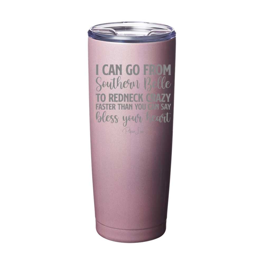 I Can Go From Southern Belle To Redneck Crazy Laser Etched Tumbler