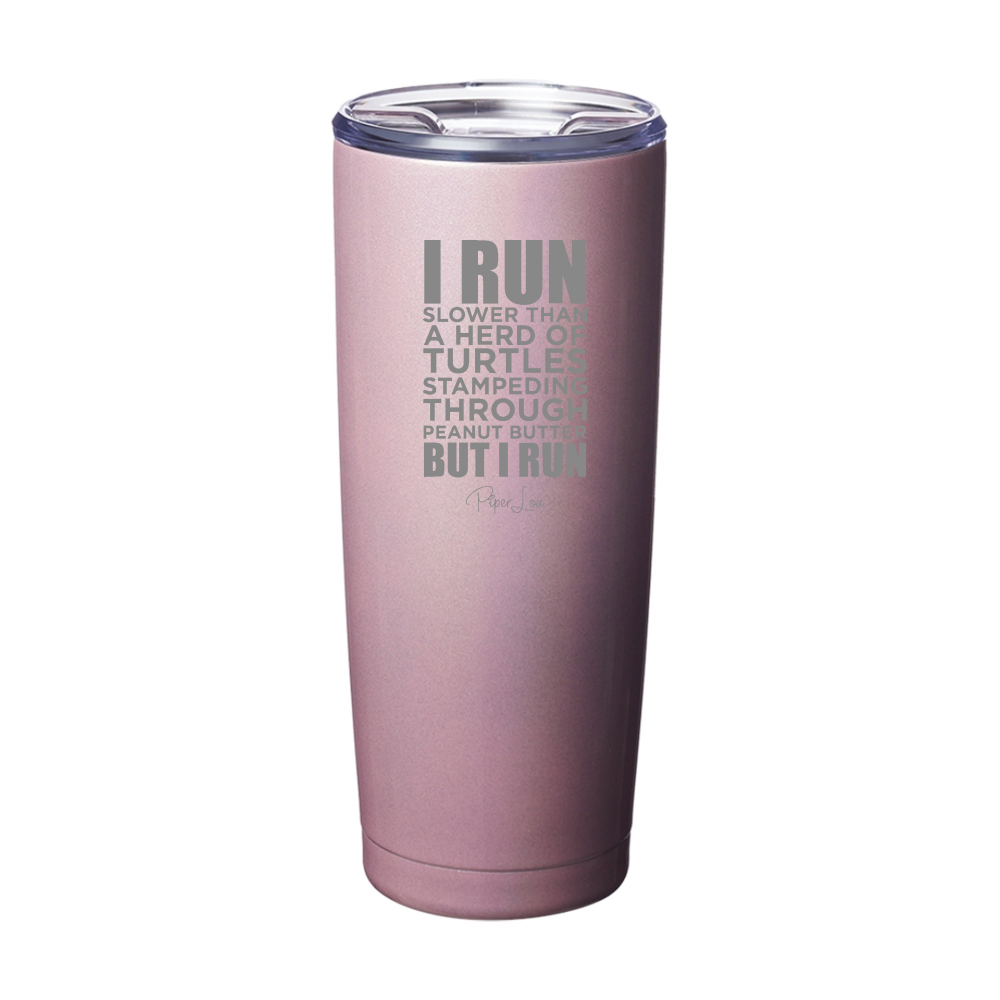 I Run Slower Than A Herd Of Turtles Laser Etched Tumbler