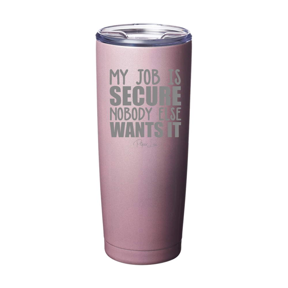 My Job Is Secure Laser Etched Tumbler