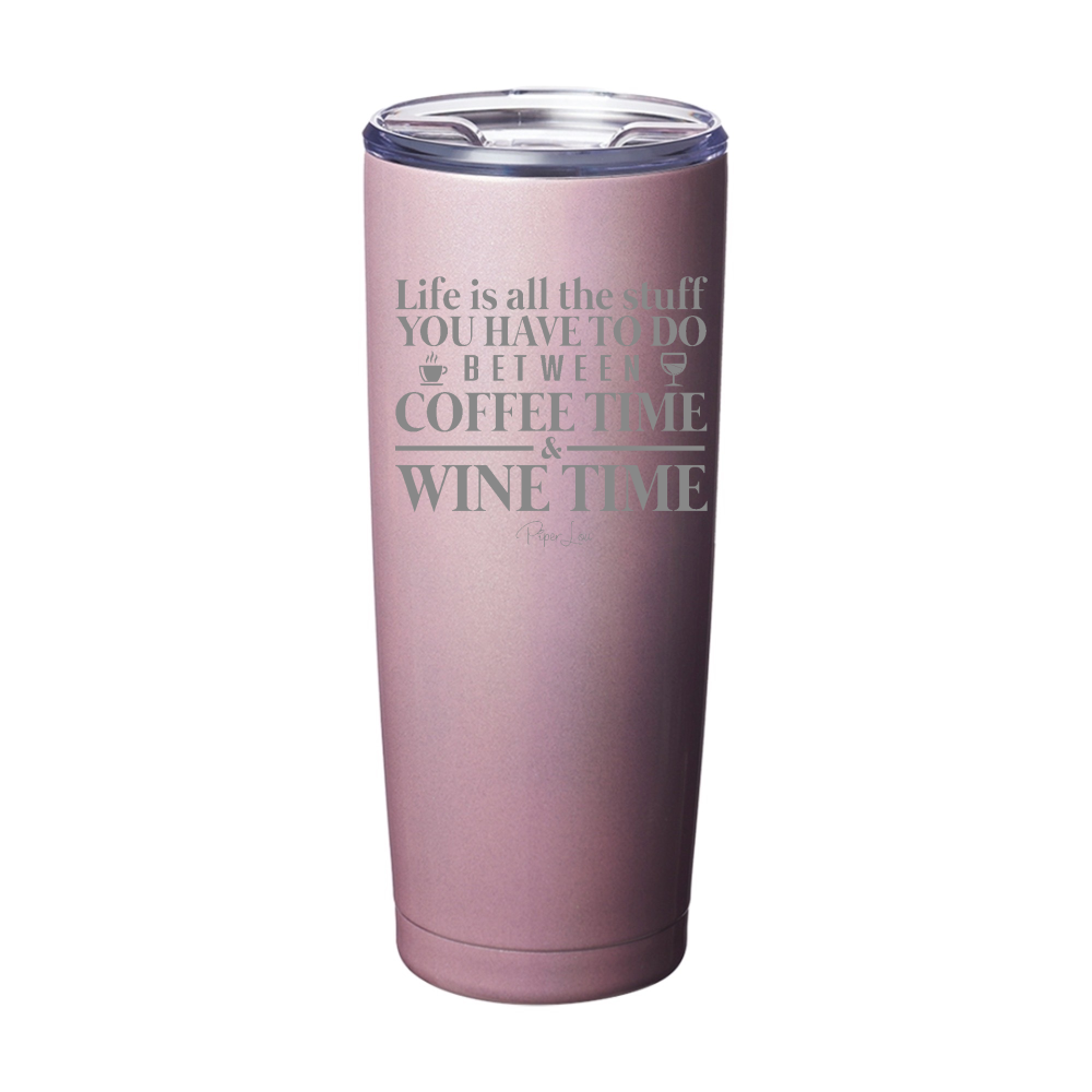 Life Is All The Stuff You Do Between Coffee & Wine Laser Etched Tumbler
