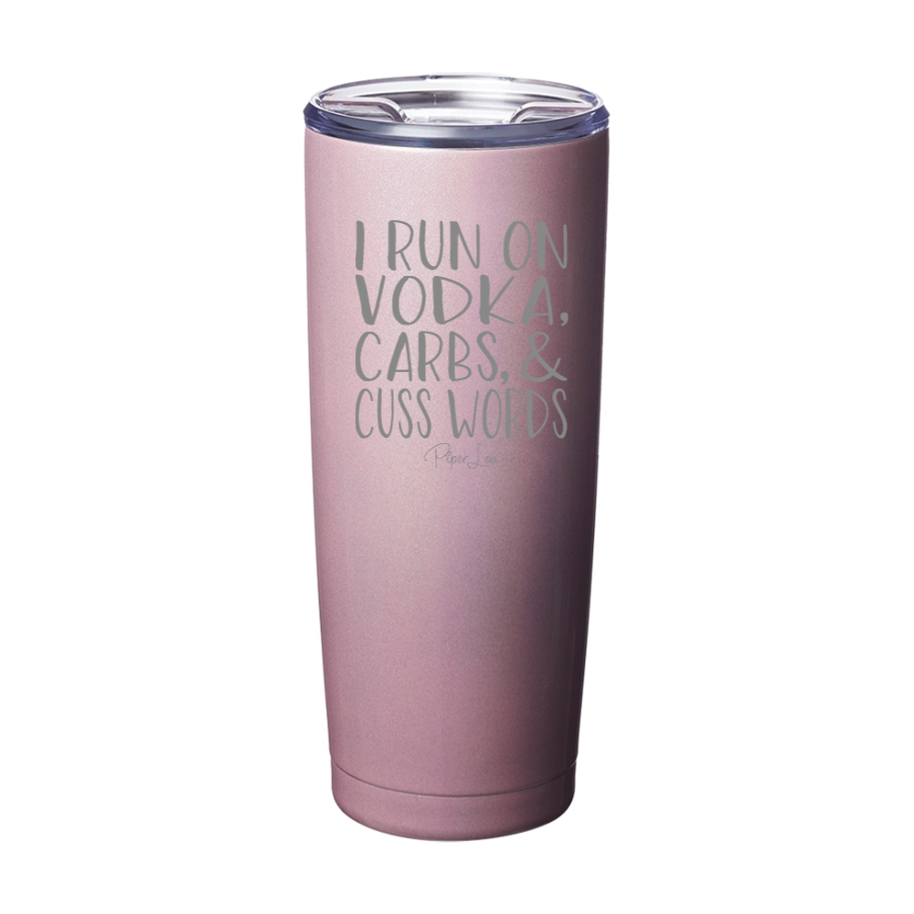 I Run on Vodka, Carbs & Cuss Words Laser Etched Tumbler