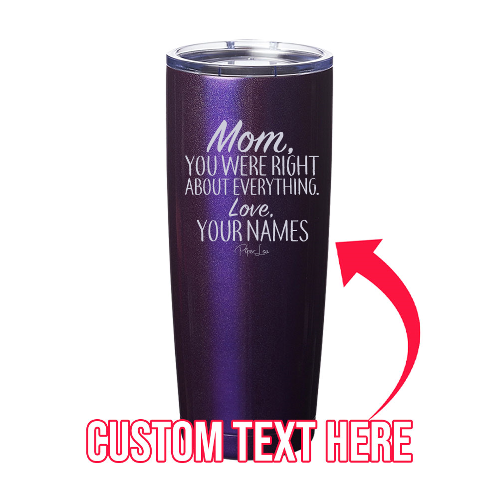 Mom You Were Right (CUSTOM) Laser Etched Tumbler