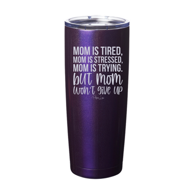 Mom Won't Give Up Laser Etched Tumbler