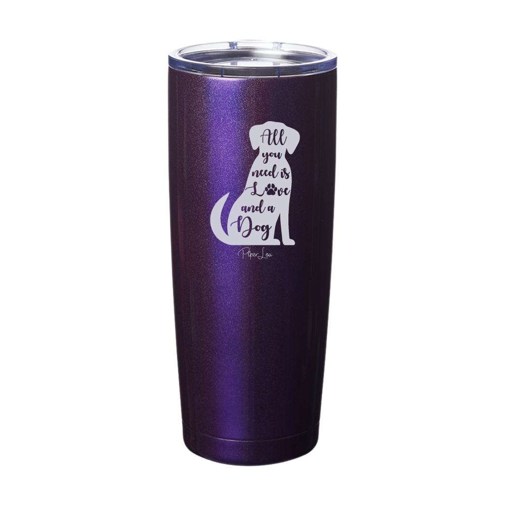 All You Need Is Love And A Dog Laser Etched Tumbler