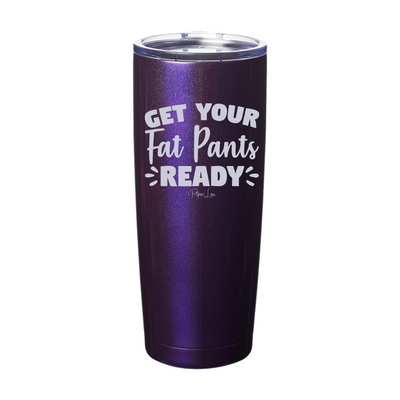 Get Your Fat Pants Ready Laser Etched Tumbler
