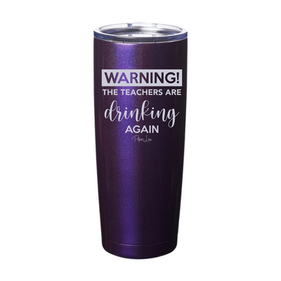 Warning The Teachers Drinking Again Laser Etched Tumbler