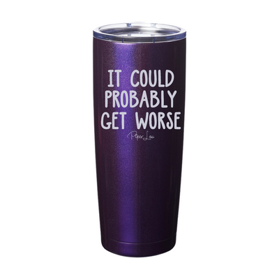 It Could Probably Get Worse Laser Etched Tumbler