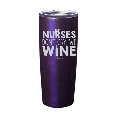 Nurses Don't Cry We Wine Laser Etched Tumbler