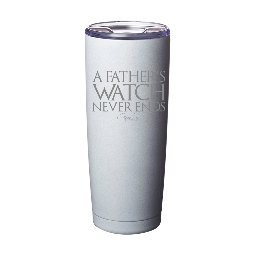 A Fathers Watch Never Ends Laser Etched Tumbler