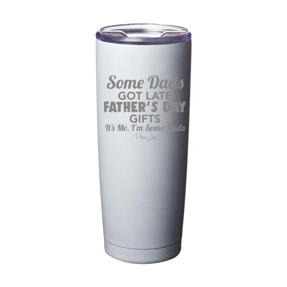 Some Dads Get Late Fathers' Day Presents Laser Etched Tumbler