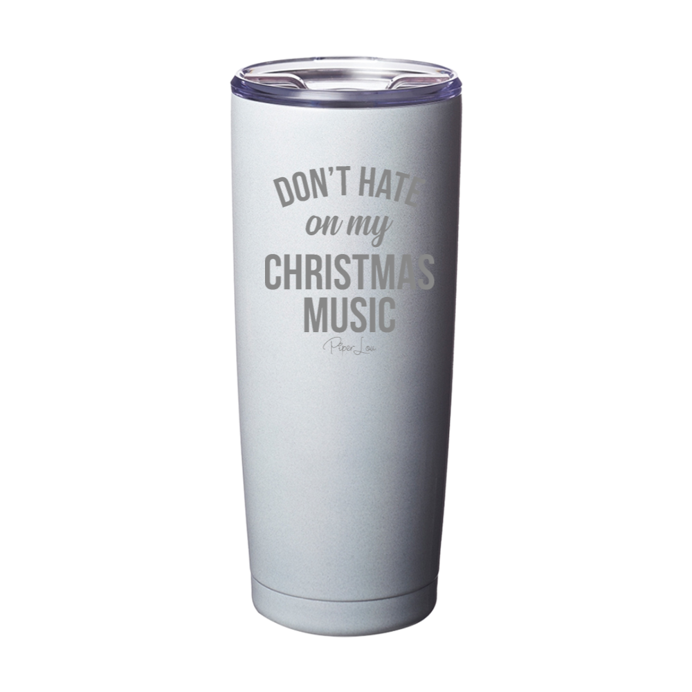 Don't Hate On My Christmas Music Laser Etched Tumbler