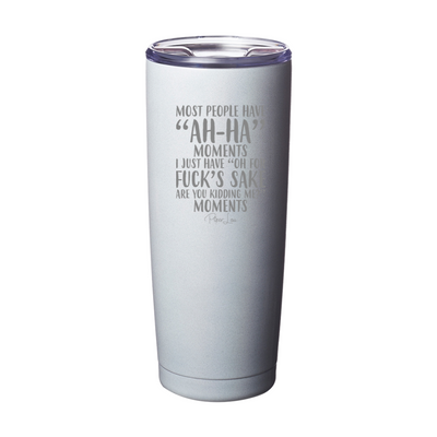 Most People Have Ah Ha Moments Laser Etched Tumbler
