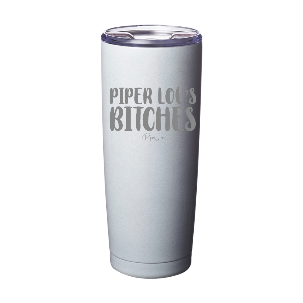 Piper Lou's Bitches Laser Etched Tumbler