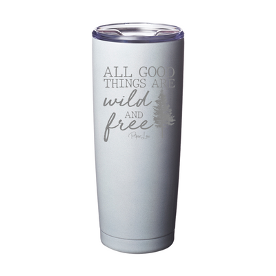 All Good Things Are Wild And Free Laser Etched Tumbler