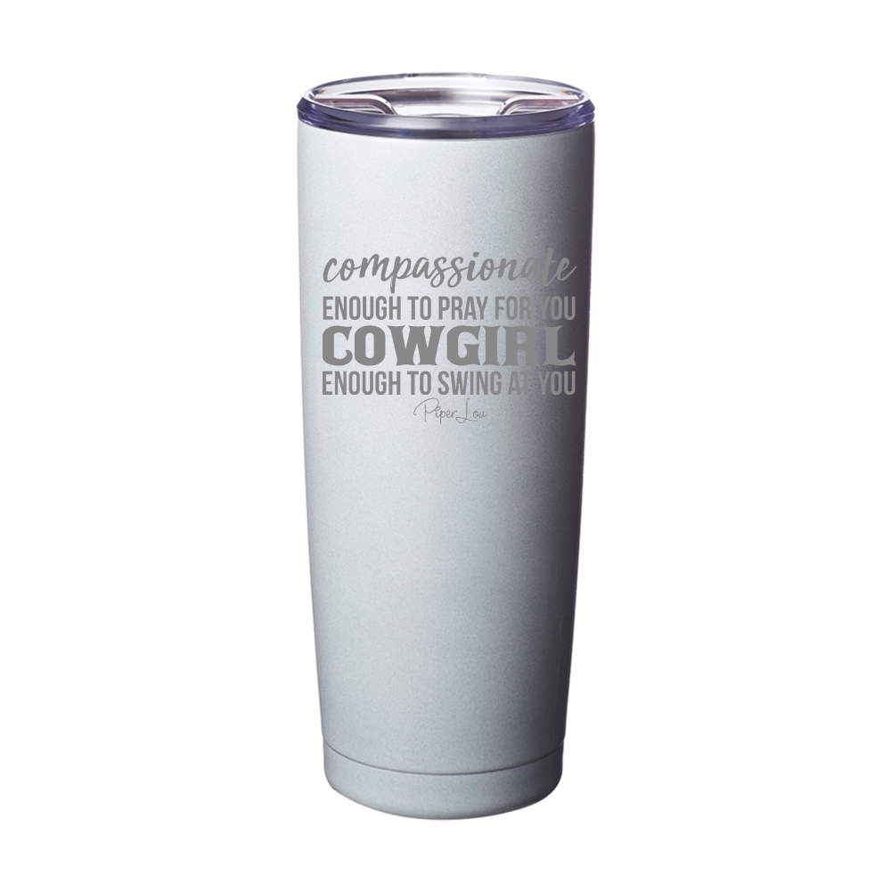 Compassionate Enough Cowgirl Enough Laser Etched Tumbler
