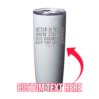 After (CUSTOM) Years You're Still The Best Husband Laser Etched Tumbler