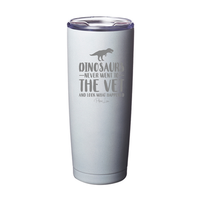 Dinosaurs Never Went To The Vet Laser Etched Tumbler