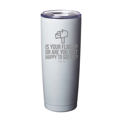 Is Your Flag Up Laser Etched Tumbler