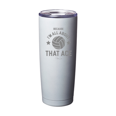 Because I'm All About That Ace Laser Etched Tumbler