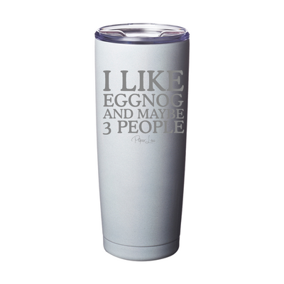 I Like Eggnog And Maybe 3 People Laser Etched Tumbler