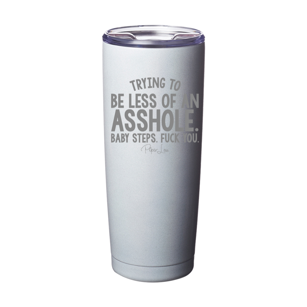 Trying To Be Less Of An Asshole Laser Etched Tumbler