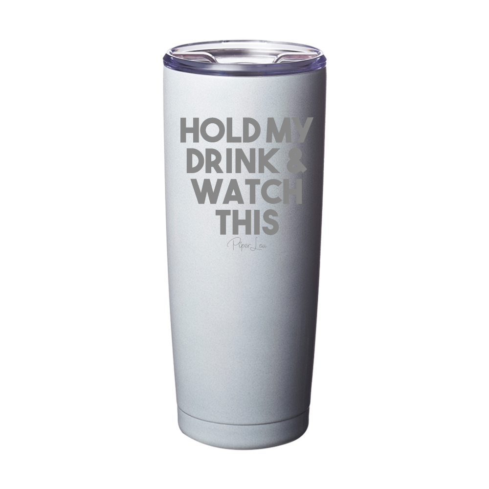 Hold My Drink And Watch This Laser Etched Tumbler