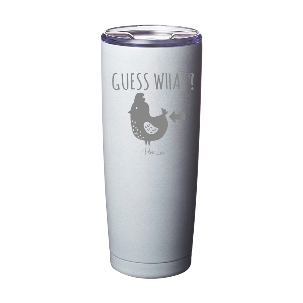 Guess What Chicken Butt Laser Etched Tumbler