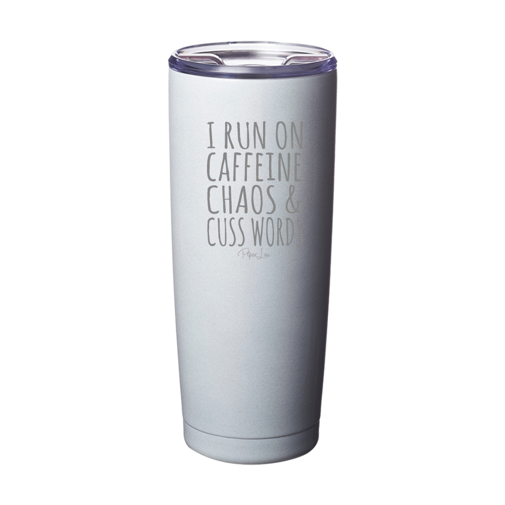 I Run On Caffeine Chaos And Cuss Words Laser Etched Tumbler