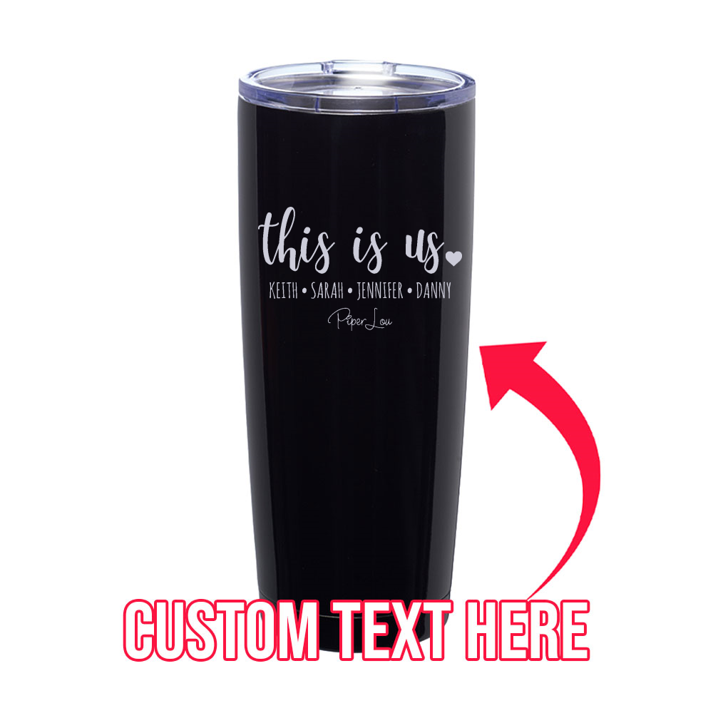 This Is Us (CUSTOM) Laser Etched Tumbler