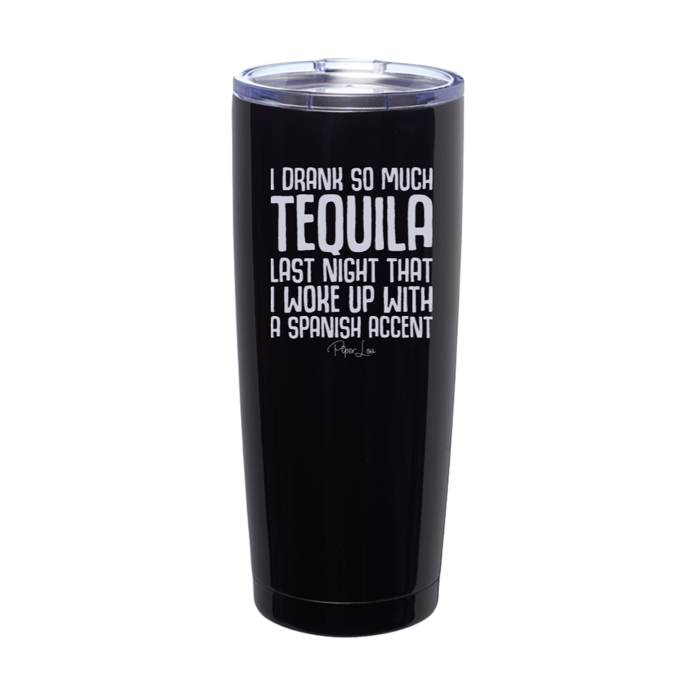 I Drank So Much Tequila Last Night Laser Etched Tumbler