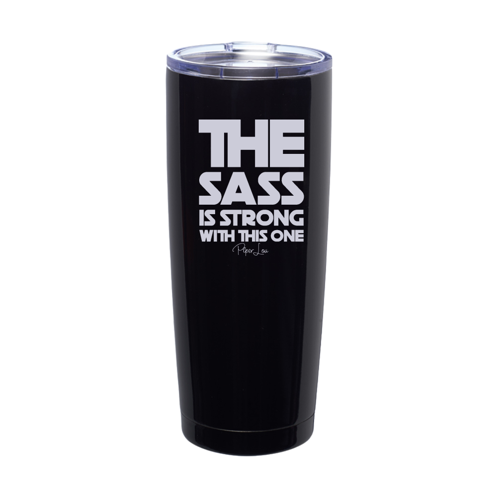 The Sass Is Strong With This One Laser Etched Tumbler