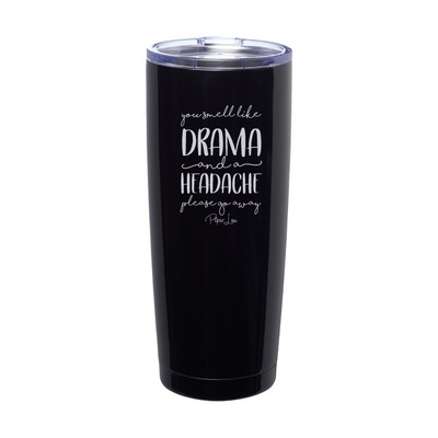 You Smell Like Drama And A Headache Laser Etched Tumbler