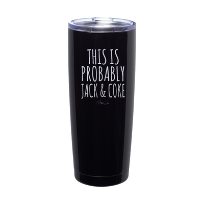 This Is Probably Jack And Coke Laser Etched Tumbler