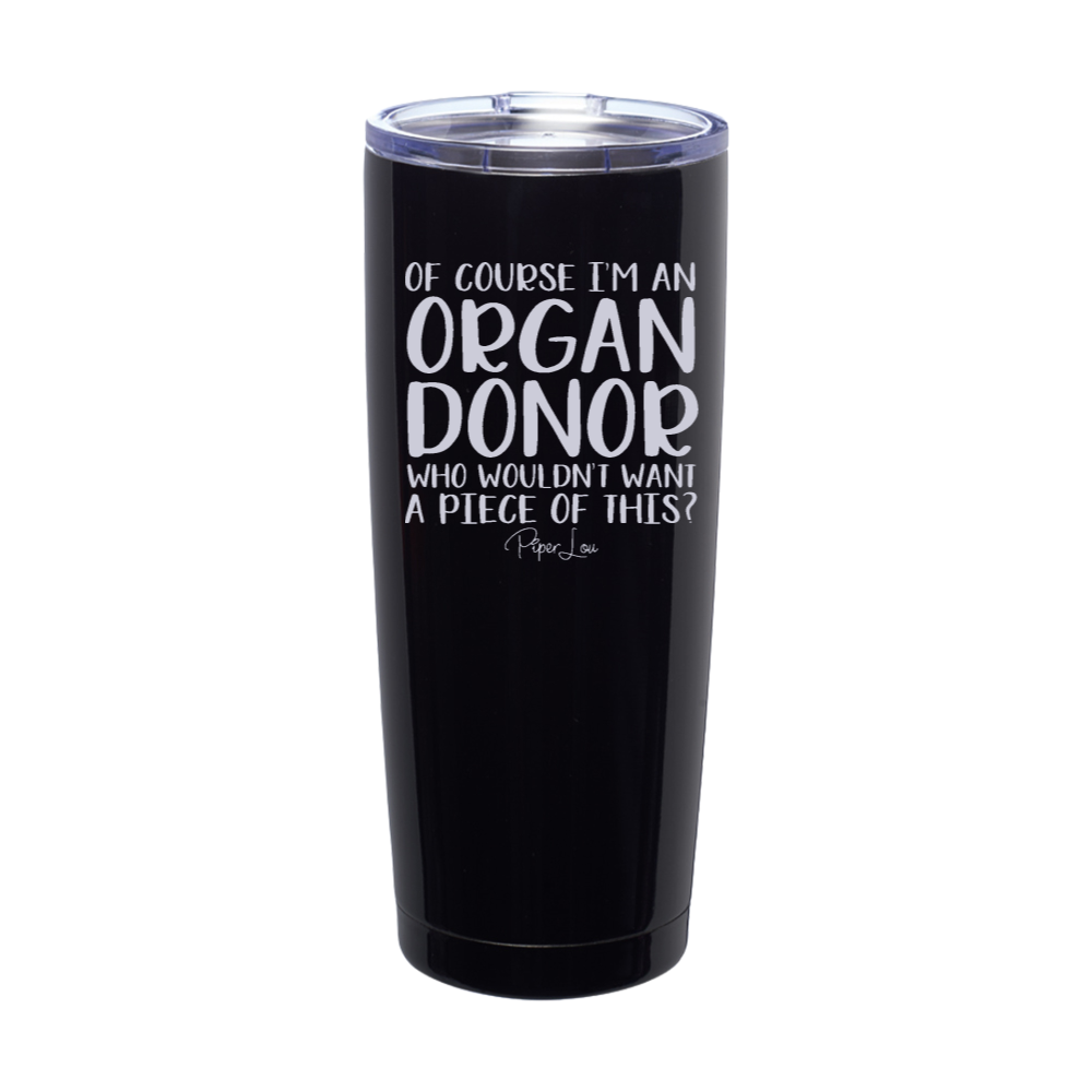 Of Course I'm An Organ Donor Laser Etched Tumbler