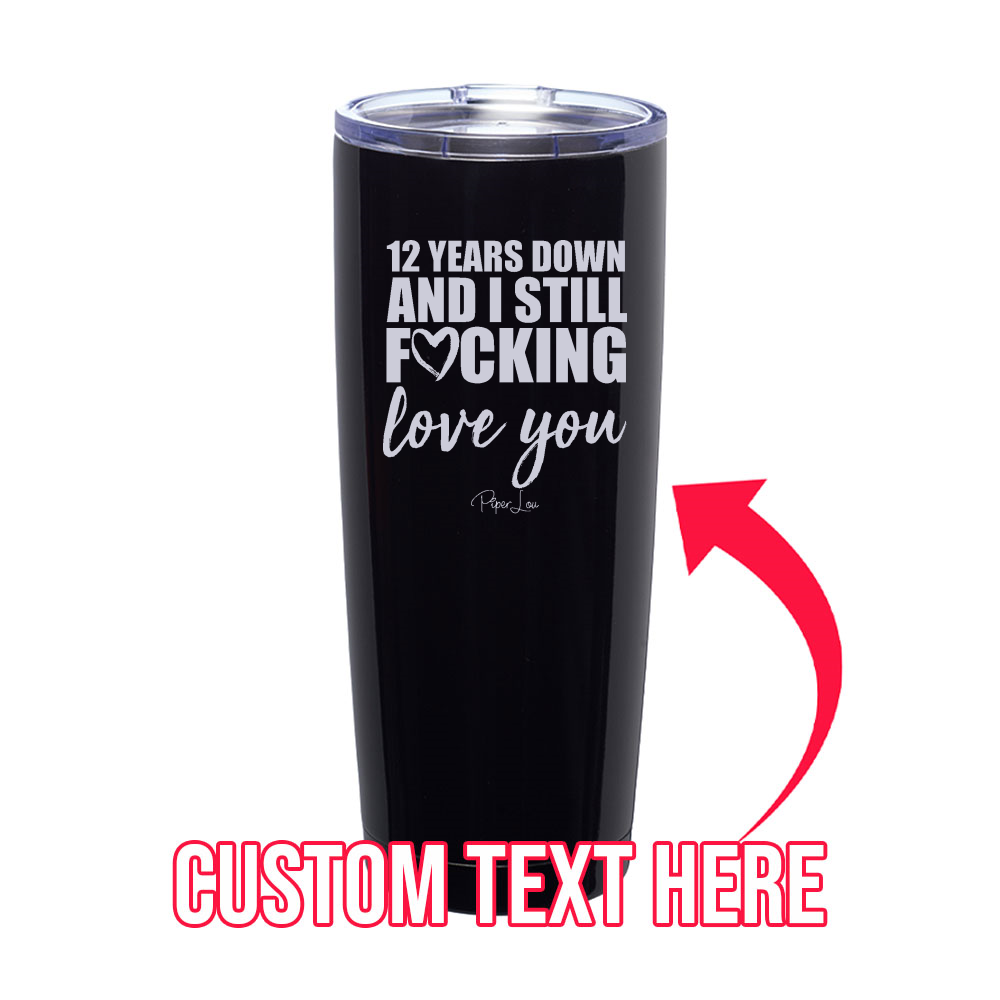 (CUSTOM) Years Down And I Still Love You Laser Etched Tumbler