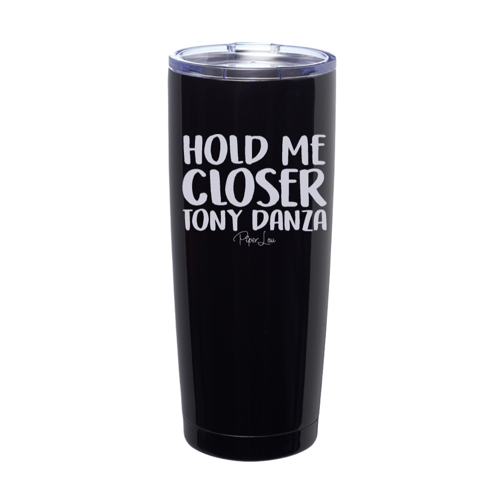 Hold Me Closer Tony Danza Laser Etched Tumbler