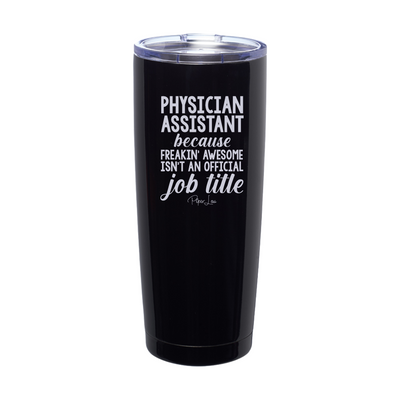 Physician Assistant Because Freakin' Awesome Isn't An Official Job Title Laser Etched Tumbler