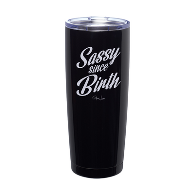 Sassy Since Birth Laser Etched Tumbler