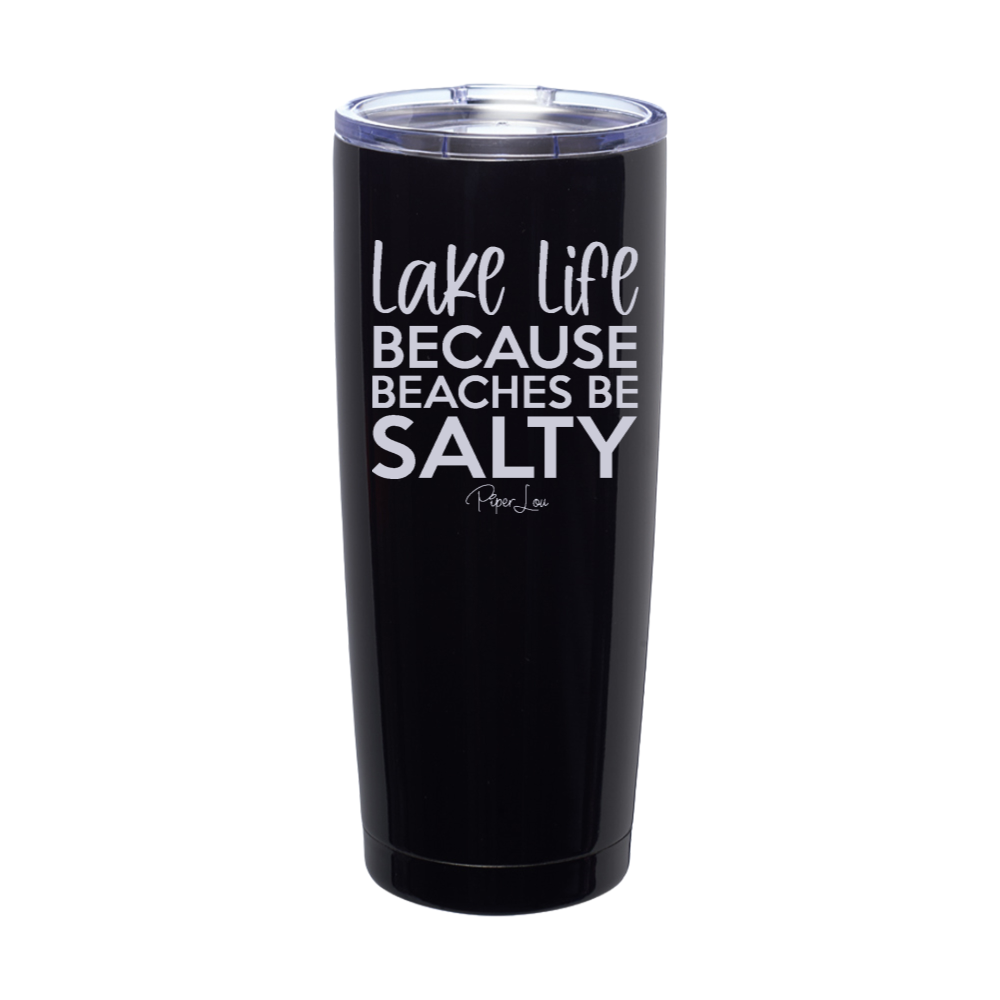 Thirsty Thursday | Lake Life Because Beaches Be Salty Laser Etched Tumbler
