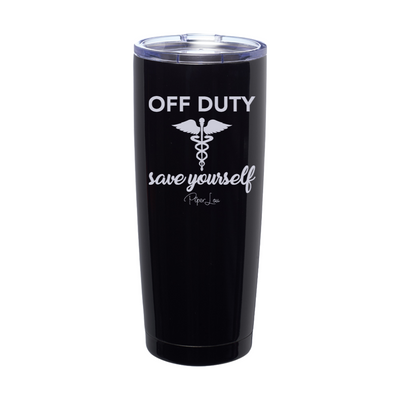 Off Duty Save Yourself Nurse Laser Etched Tumbler