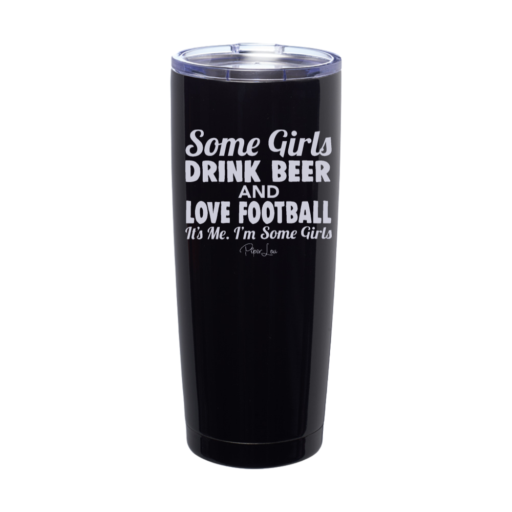 Some Girls Drink Beer And Love Football Laser Etched Tumbler