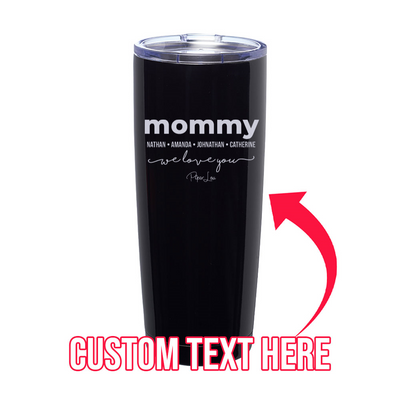 Mommy We Love You (CUSTOM) Laser Etched Tumbler