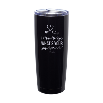 I'm A Nurse What's Your Superpower Laser Etched Tumbler