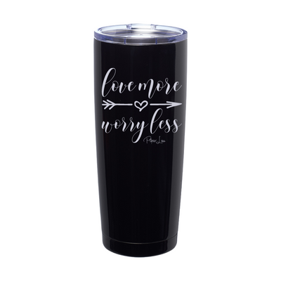 Love More Worry Less Laser Etched Tumbler