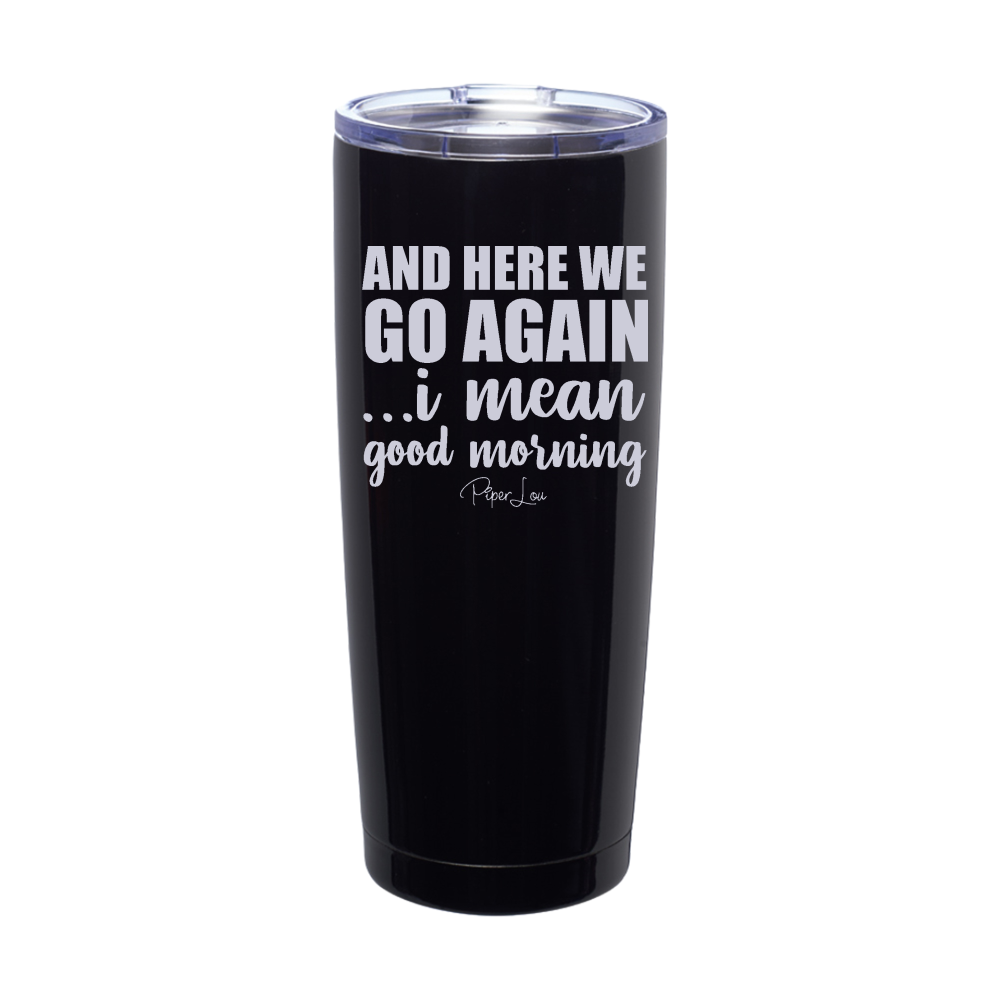 And Here We Go Again Laser Etched Tumbler